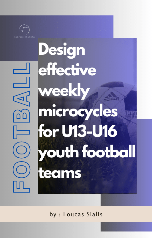 DESIGN EFFECTIVE WEEKLY MICROCYCLES FOR U13-U16 YOUTH FOOTBALL TEAMS